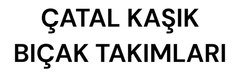 Çatal Kaşık Bıçak